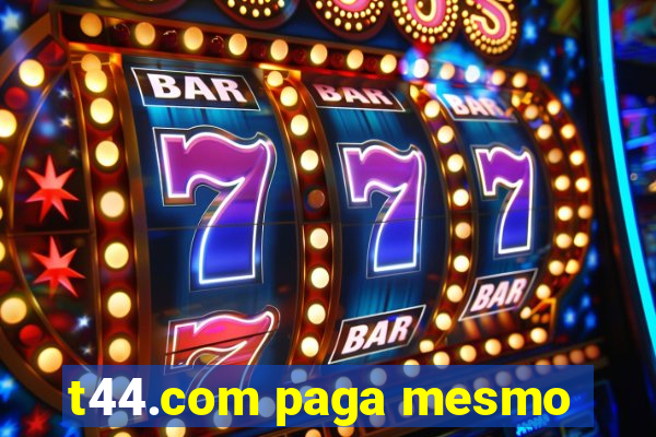 t44.com paga mesmo