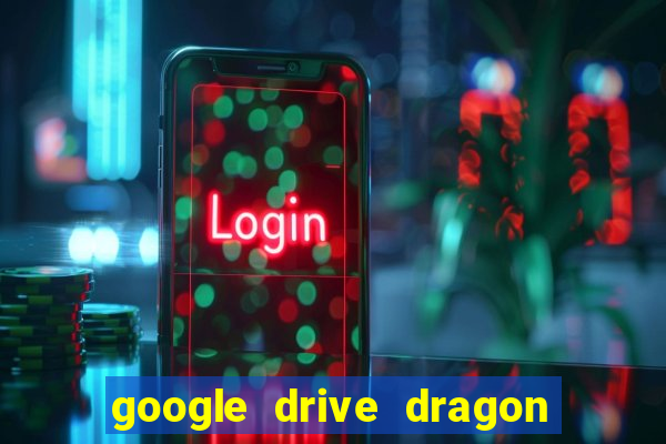 google drive dragon ball super