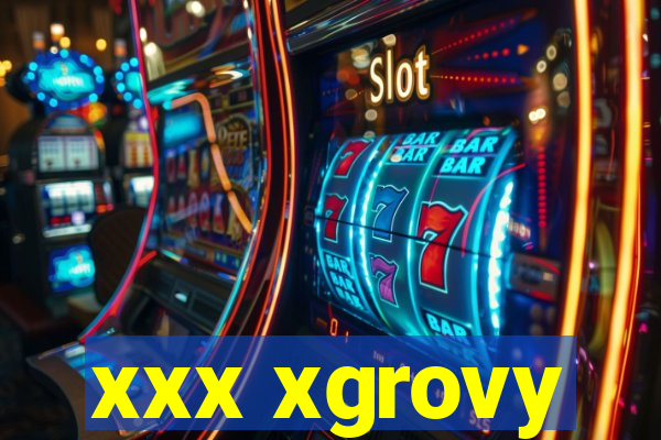 xxx xgrovy