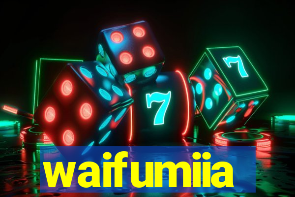 waifumiia