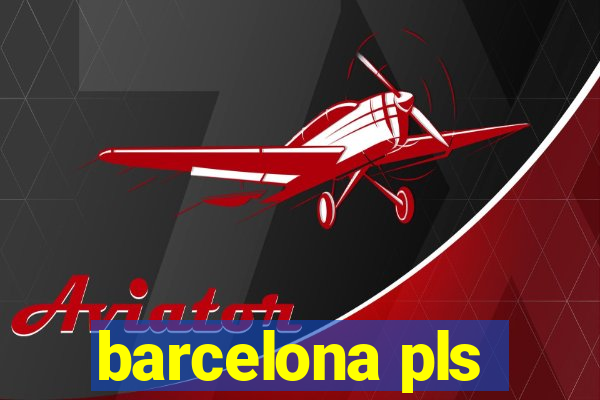 barcelona pls