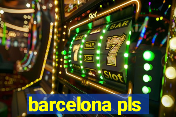 barcelona pls