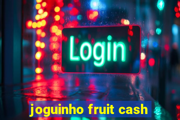 joguinho fruit cash