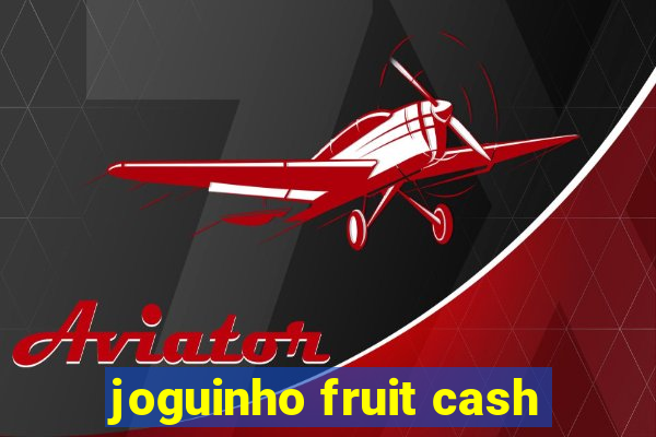 joguinho fruit cash