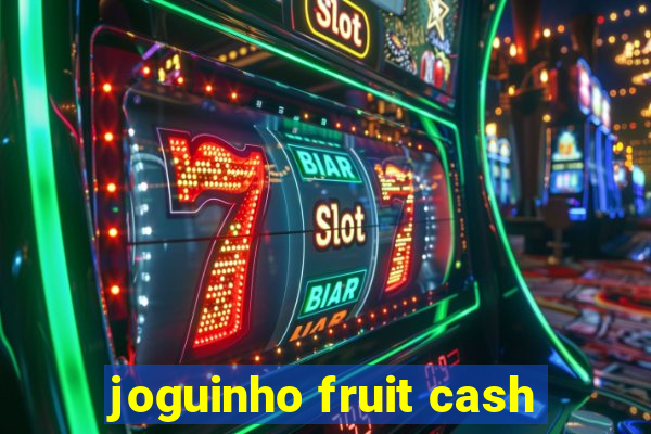 joguinho fruit cash