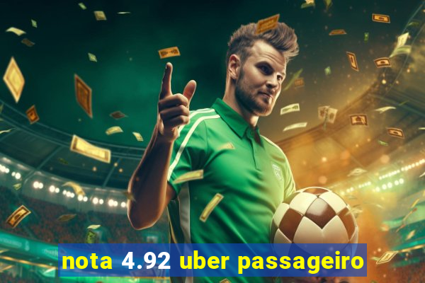 nota 4.92 uber passageiro