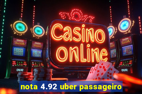 nota 4.92 uber passageiro