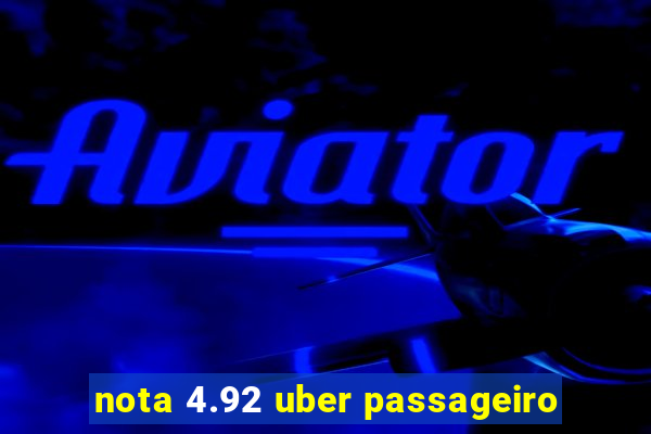 nota 4.92 uber passageiro