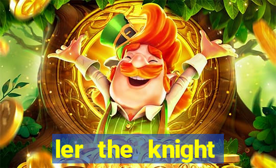 ler the knight king who returned with a god