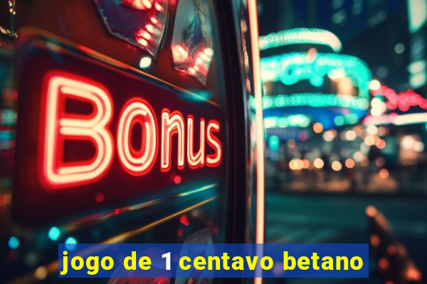 jogo de 1 centavo betano