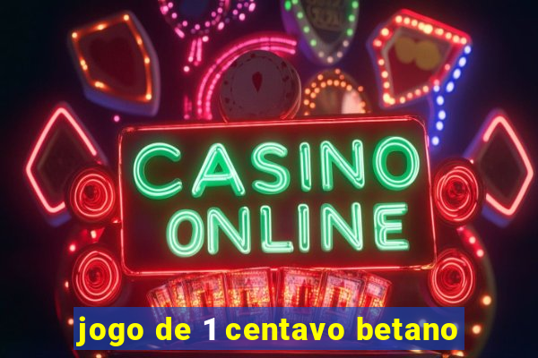 jogo de 1 centavo betano