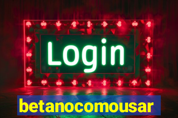 betanocomousar