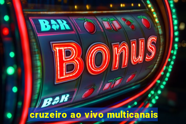 cruzeiro ao vivo multicanais