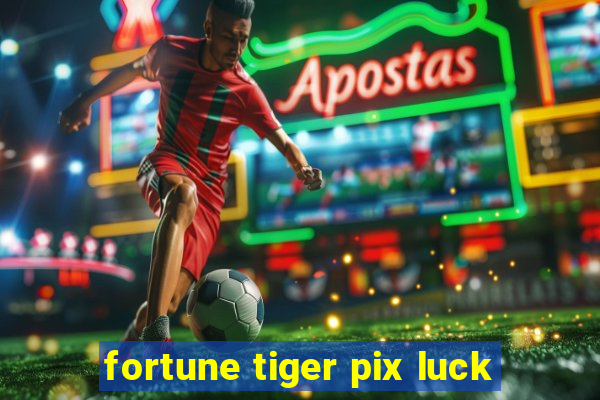 fortune tiger pix luck