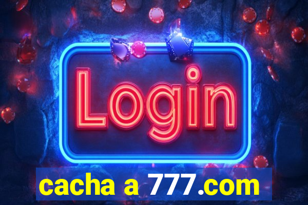 cacha a 777.com