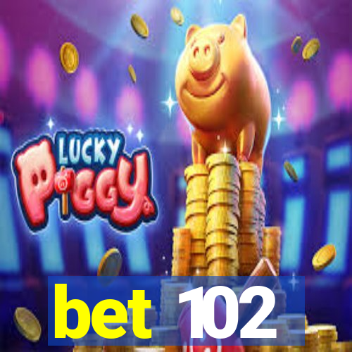 bet 102