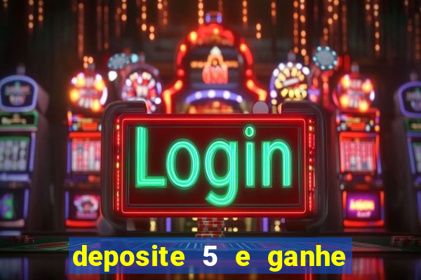 deposite 5 e ganhe 50 reais