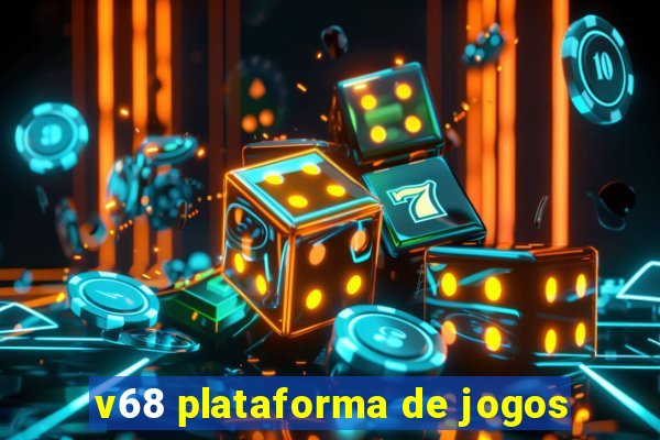 v68 plataforma de jogos