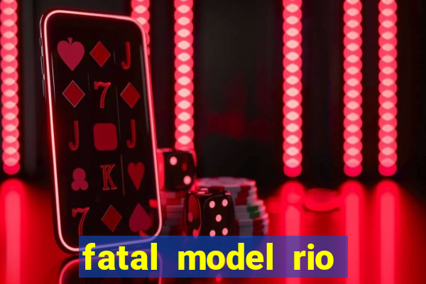 fatal model rio claro sp