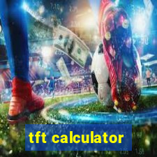 tft calculator