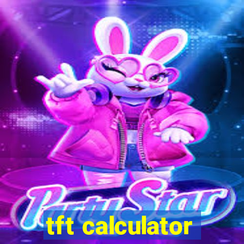 tft calculator