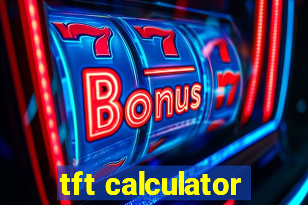 tft calculator