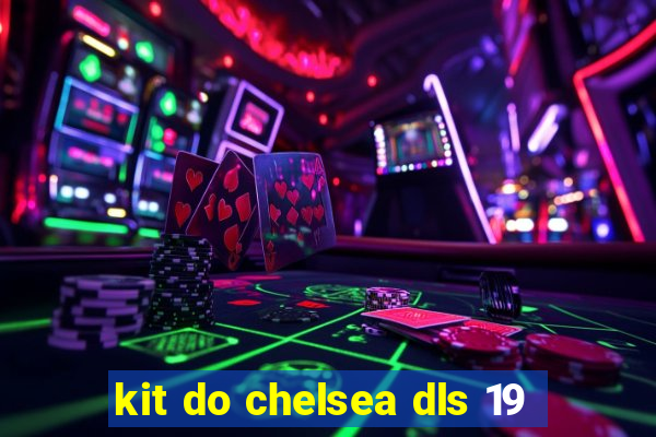 kit do chelsea dls 19