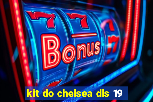 kit do chelsea dls 19