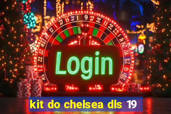 kit do chelsea dls 19