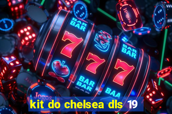 kit do chelsea dls 19