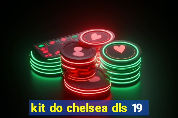 kit do chelsea dls 19