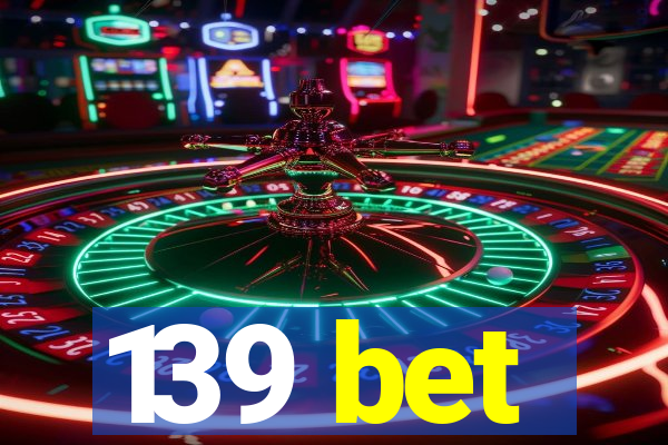 139 bet