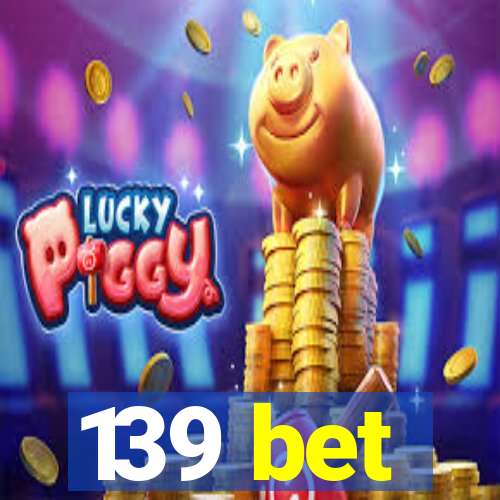 139 bet