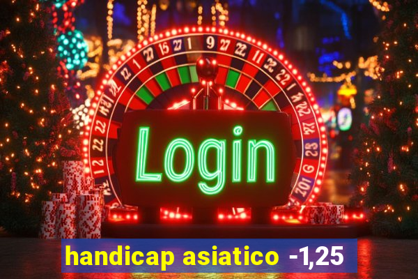 handicap asiatico -1,25