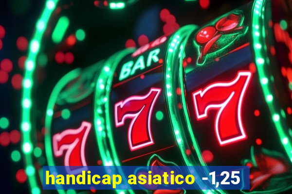 handicap asiatico -1,25