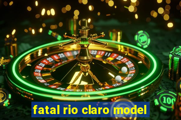 fatal rio claro model