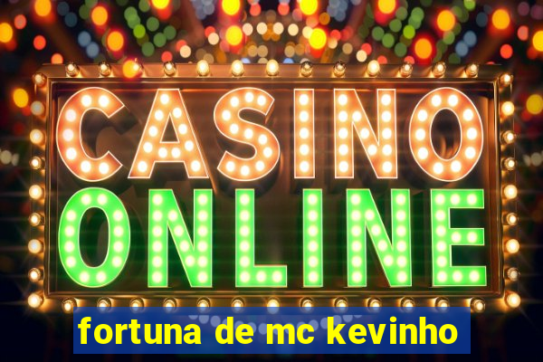 fortuna de mc kevinho