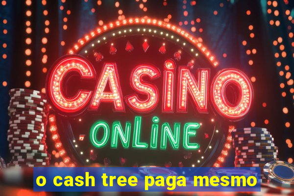 o cash tree paga mesmo