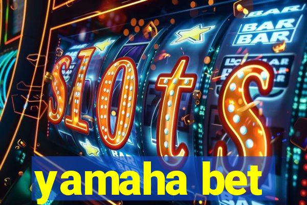 yamaha bet