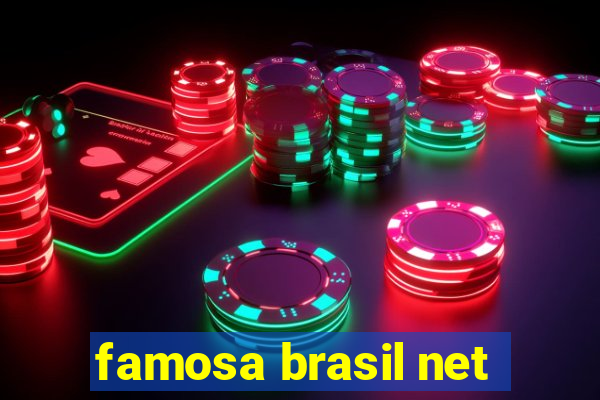 famosa brasil net