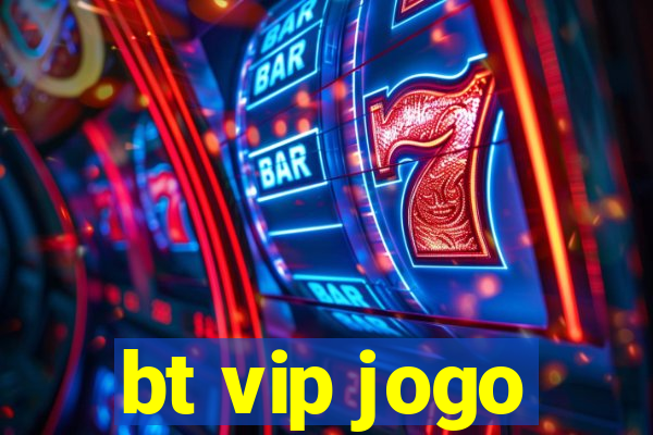 bt vip jogo