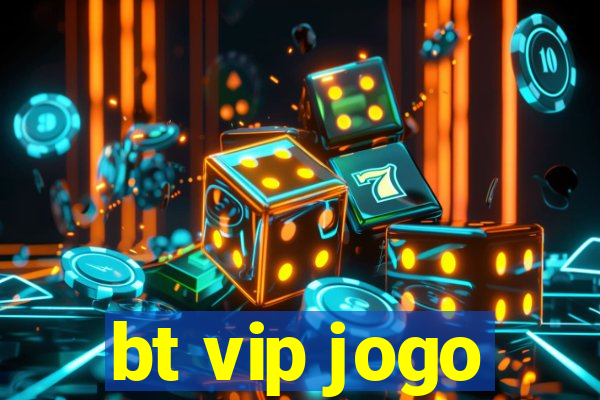 bt vip jogo