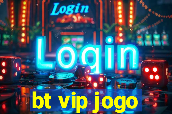 bt vip jogo