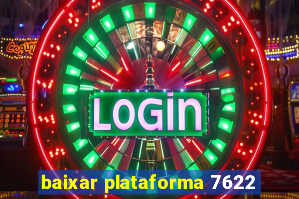 baixar plataforma 7622