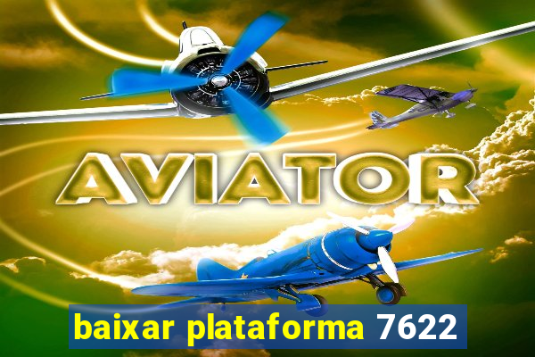 baixar plataforma 7622