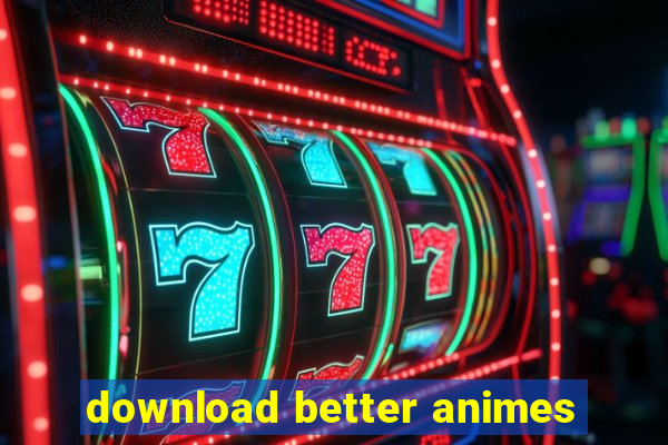 download better animes