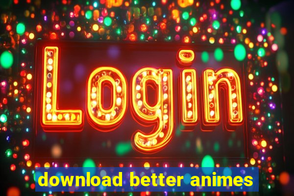 download better animes