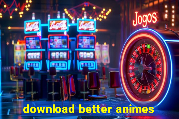 download better animes