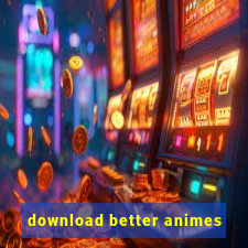 download better animes