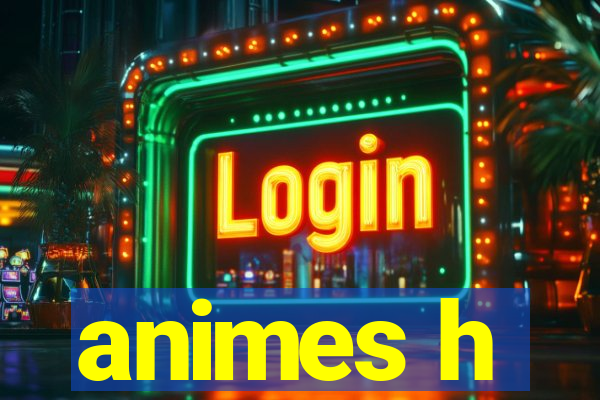 animes h